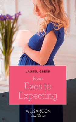 From Exes To Expecting (Mills & Boon True Love) (Sutter Creek, Montana, Book 1)