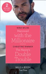 Marooned With The Millionaire: Marooned with the Millionaire / The Nanny’s Double Trouble (The Bravos of Valentine Bay) (Mills & Boon True Love)