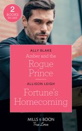 Amber And The Rogue Prince: Amber and the Rogue Prince (The Royals of Vallemont) / Fortune’s Homecoming (The Fortunes of Texas: The Rulebreakers) (Mills & Boon True Love) (The Royals of Vallemont)