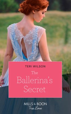 The Ballerina’s Secret (Mills & Boon True Love) (Wilde Hearts, Book 1)