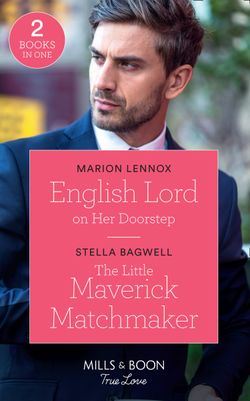 English Lord On Her Doorstep: English Lord on Her Doorstep / The Little Maverick Matchmaker (Montana Mavericks: The Lonelyhearts Ranch) (Mills & Boon True Love)