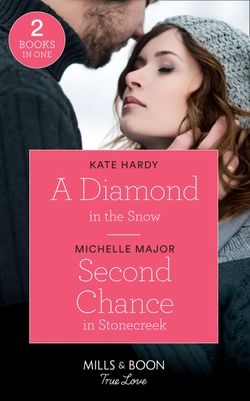 A Diamond In The Snow: A Diamond in the Snow / Second Chance in Stonecreek (Maggie & Griffin) (Mills & Boon True Love)