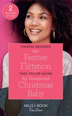 Her Festive Flirtation: Her Festive Flirtation / An Unexpected Christmas Baby (Mills & Boon True Love)