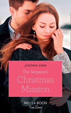 The Sergeant’s Christmas Mission (Mills & Boon True Love)