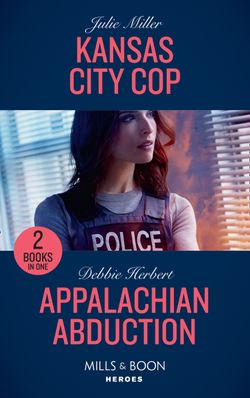 Kansas City Cop: Kansas City Cop (The Precinct) / Appalachian Abduction (Mills & Boon Heroes)