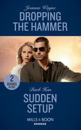 Dropping The Hammer: Dropping the Hammer (The Kavanaughs, Book 4) / Sudden Setup (Crisis: Cattle Barge, Book 1) (Mills & Boon Heroes)