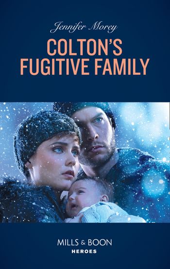 The Coltons of Red Ridge - Colton's Fugitive Family (Mills & Boon Heroes) (The Coltons of Red Ridge, Book 12) - Jennifer Morey