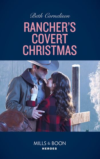 The McCall Adventure Ranch - Rancher's Covert Christmas (Mills & Boon Heroes) (The McCall Adventure Ranch, Book 3) - Beth Cornelison
