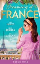 Dreaming Of… France: The Husband She Never Knew / The Parisian Playboy / Reunited…in Paris!