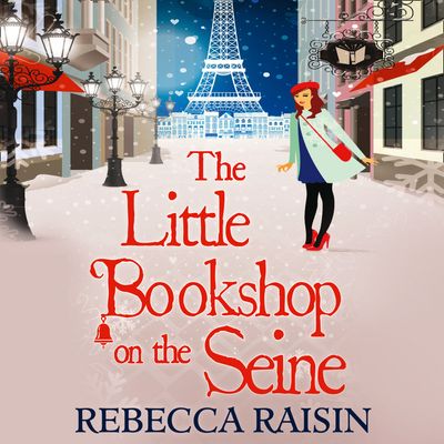 The Little Paris Collection - The Little Bookshop On The Seine (The Little Paris Collection, Book 1): Unabridged First edition - Rebecca Raisin, Read by Sally Scott