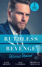 Ruthless Revenge: Delicious Demand: Moretti’s Marriage Command / The CEO’s Little Surprise / Snowbound Surprise for the Billionaire