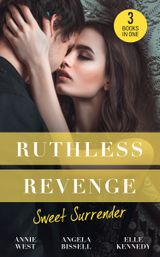 Ruthless Revenge: Sweet Surrender: Seducing His Enemy’s Daughter / Surrendering to the Vengeful Italian / Soldier Under Siege