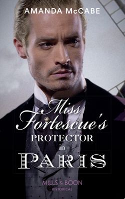 Miss Fortescue’s Protector In Paris (Debutantes in Paris, Book 3)