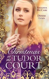 Christmas At The Tudor Court: The Queen’s Christmas Summons / The Warrior’s Winter Bride