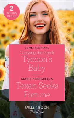 Carrying The Greek Tycoon’s Baby: Carrying the Greek Tycoon’s Baby / Texan Seeks Fortune (The Fortunes of Texas: The Lost Fortunes) (Mills & Boon True Love)