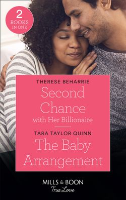 Second Chance With Her Billionaire: Second Chance with Her Billionaire (Billionaires for Heiresses) / The Baby Arrangement (The Daycare Chronicles) (Mills & Boon True Love) (Billionaires for Heiresses)