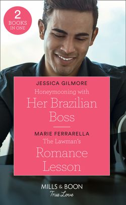 Honeymooning With Her Brazilian Boss: Honeymooning with Her Brazilian Boss (Fairytale Brides) / The Lawman’s Romance Lesson (Forever, Texas) (Mills & Boon True Love) (Fairytale Brides)