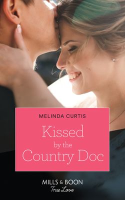 Kissed By The Country Doc (Mills & Boon True Love) (The Mountain Monroes, Book 1)