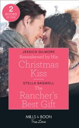 Reawakened By His Christmas Kiss / The Rancher’s Best Gift