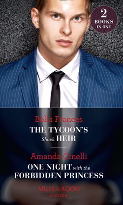 The Tycoon’s Shock Heir: The Tycoon’s Shock Heir / One Night with the Forbidden Princess (Monteverre Marriages) (Mills & Boon Modern)