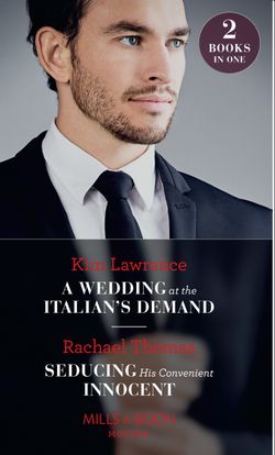 A Wedding At The Italian’s Demand: A Wedding at the Italian’s Demand / Seducing His Convenient Innocent (Mills & Boon Modern)