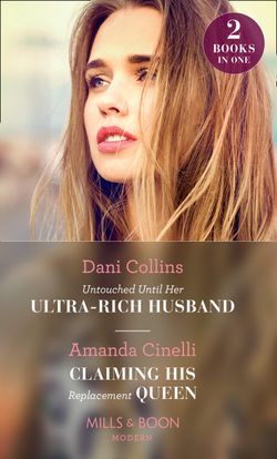 Untouched Until Her Ultra-Rich Husband: Untouched Until Her Ultra-Rich Husband / Claiming His Replacement Queen (Mills & Boon Modern)