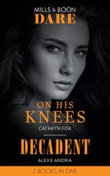 On His Knees: On His Knees / Decadent (Dirty Sexy Rich) (Dare)
