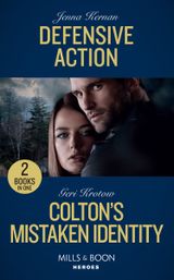 Defensive Action: Defensive Action (Protectors at Heart) / Colton’s Mistaken Identity (The Coltons of Roaring Springs) (Mills & Boon Heroes)
