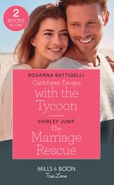 Caribbean Escape With The Tycoon / The Marriage Rescue
