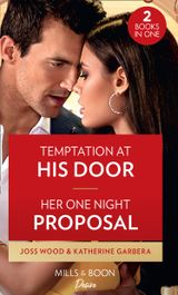 Temptation At His Door / Her One Night Proposal
