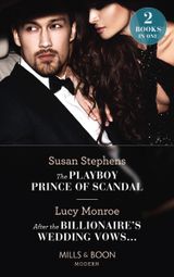 The Playboy Prince Of Scandal / After The Billionaire’s Wedding Vows…