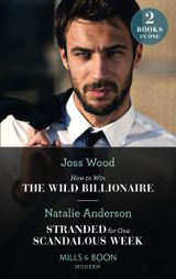 How To Win The Wild Billionaire / Stranded For One Scandalous Week