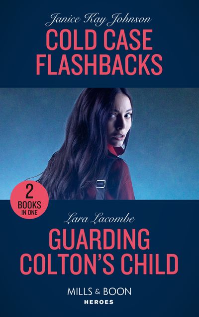 Cover image for Cold Case Flashbacks / Guarding Colton's Child: Cold Case Flashbacks (An Unsolved Mystery Book) / Guarding Colton's Child (The Coltons of Grave Gulch) (Mills & Boon Heroes) - Janice Kay Johnson and Lara Lacombe