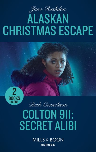 Cover image for Alaskan Christmas Escape / Colton 911: Secret Alibi: Alaskan Christmas Escape (Fugitive Heroes: Topaz Unit) / Colton 911: Secret Alibi (Colton 911: Chicago) (Mills & Boon Heroes) - Juno Rushdan and Beth Cornelison