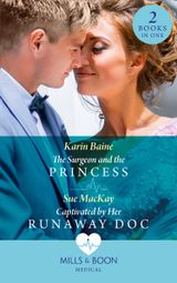 The Surgeon And The Princess / Captivated By Her Runaway Doc