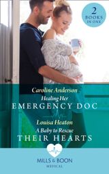 Healing Her Emergency Doc / A Baby To Rescue Their Hearts
