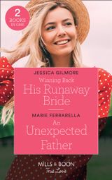 Winning Back His Runaway Bride / An Unexpected Father