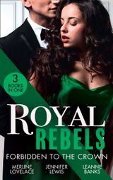 Royal Rebels: Forbidden To The Crown