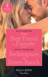 From Best Friend To Fiancée / Redemption On Rivers Ranch