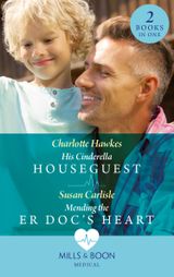 His Cinderella Houseguest / Mending The Er Doc’s Heart