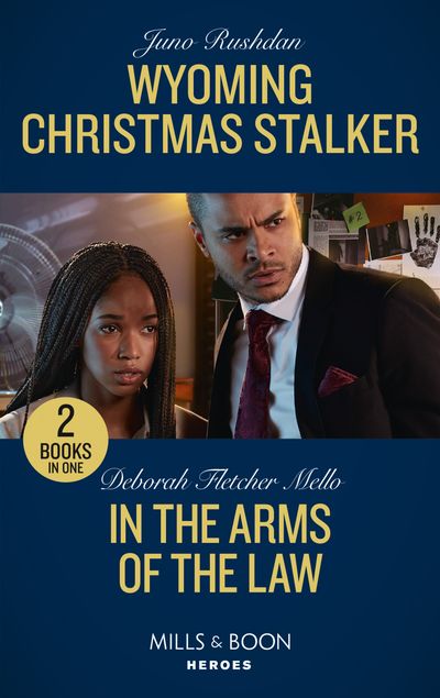 Cover image for Wyoming Christmas Stalker / In The Arms Of The Law: Wyoming Christmas Stalker (Cowboy State Lawmen) / In the Arms of the Law (To Serve and Seduce) (Mills & Boon Heroes) - Juno Rushdan and Deborah Fletcher Mello