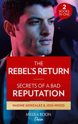 The Rebel’s Return / Secrets Of A Bad Reputation