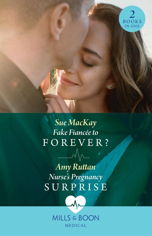 Mills & Boon Fake Fiancée To Forever? / Nurse's Pregnancy Surprise, Romance, Paperback, Sue MacKay And Amy Ruttan