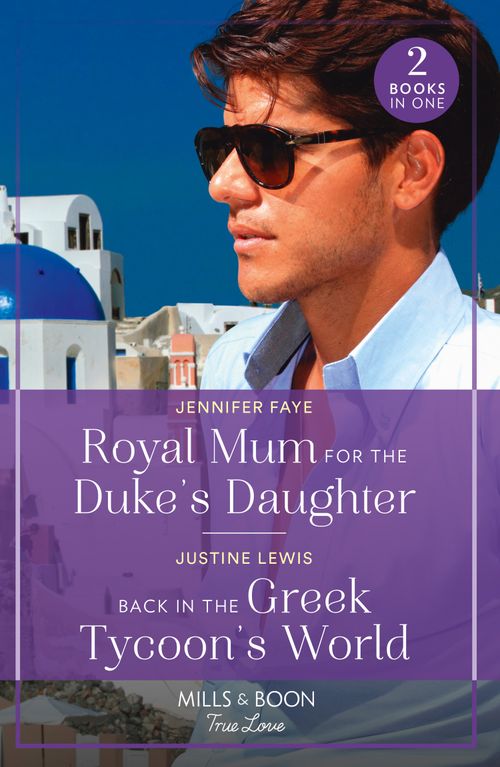 Royal Mum For The Duke's Daughter / Back In The Greek Tycoon's World, Romance, Paperback, Jennifer Faye and Justine Lewis