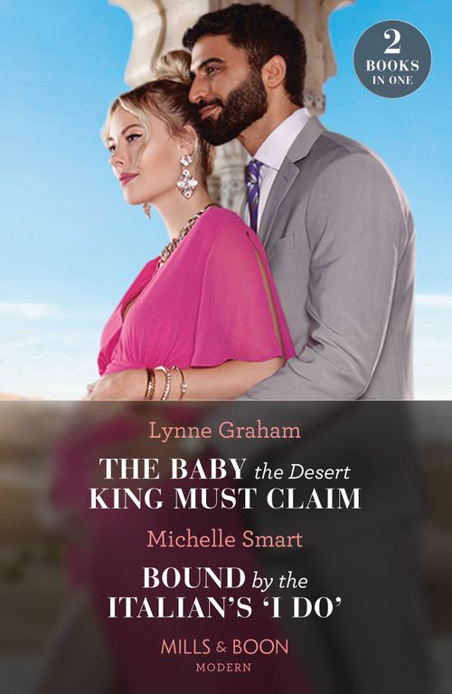 Mills & Boon The Baby The Desert King Must Claim / Bound By The Italian's 'I Do', Romance, Paperback, Lynne Graham And Michelle Smart