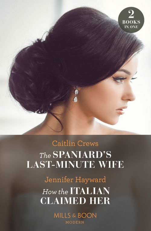 Mills & Boon The Spaniard's Last-Minute Wife / How The Italian Claimed Her – 2 Books In 1, Romance, Paperback, Caitlin Crews And Jennifer Hayward