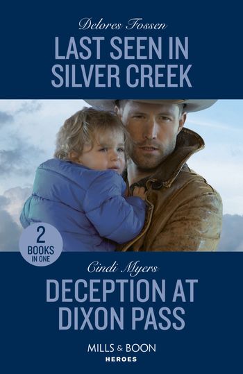 Last Seen In Silver Creek / Deception At Dixon Pass: Last Seen in Silver Creek / Deception at Dixon Pass (Eagle Mountain: Critical Response) (Mills & Boon Heroes) - Delores Fossen and Cindi Myers