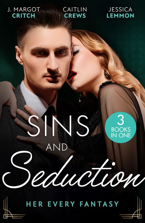 Sins And Seduction: Her Every Fantasy, Romance, Paperback, J. Margot Critch, Caitlin Crews and Jessica Lemmon