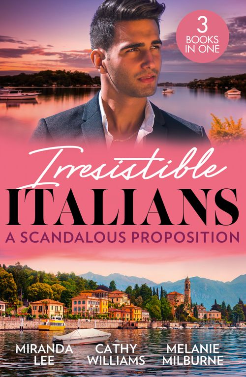 Irresistible Italians: A Scandalous Proposition, Romance, Paperback, Miranda Lee, Cathy Williams and Melanie Milburne