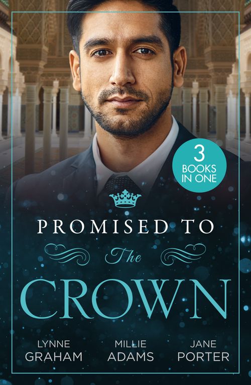 Mills & Boon Promised To The Crown, Romance, Paperback, Lynne Graham, Millie Adams And Jane Porter